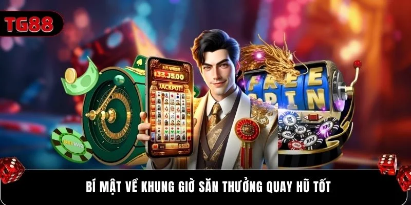 Bí mật về khung giờ săn thưởng quay hũ tốt