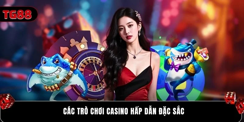 Các trò chơi Casino hấp dẫn đặc sắc