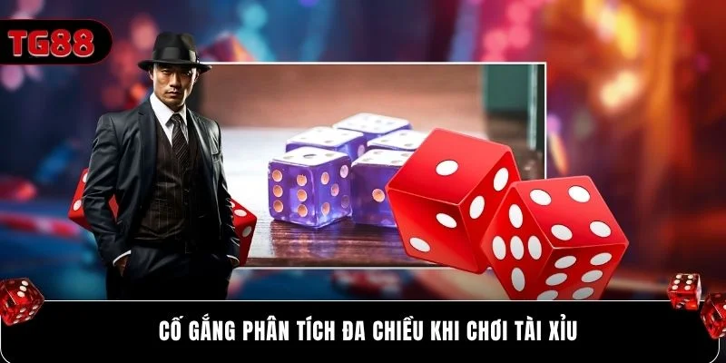 Cố gắng phân tích đa chiều khi chơi Tài Xỉu