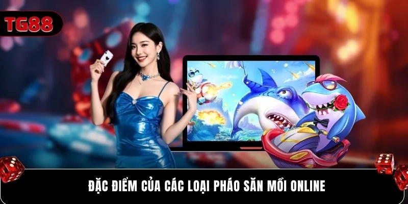 Đặc điểm của các loại pháo săn mồi online