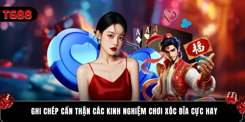 Ghi chép cẩn thận các kinh nghiệm chơi xóc đĩa cực hay