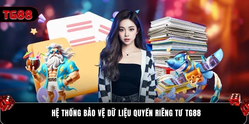 Hệ thống bảo vệ dữ liệu quyền riêng tư Tg88