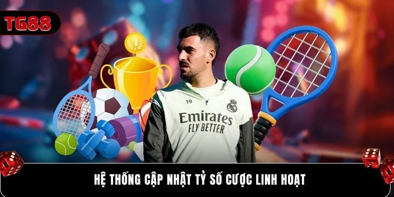 Hệ thống cập nhật tỷ số cược linh hoạt