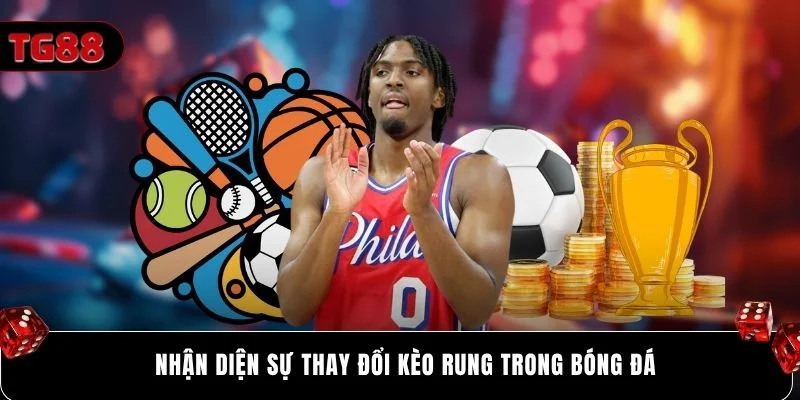 Nhận diện sự thay đổi kèo rung trong bóng đá