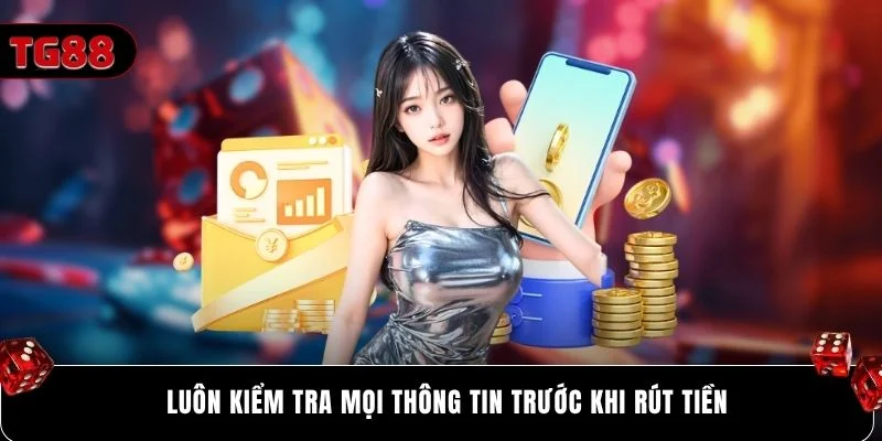 Luôn kiểm tra mọi thông tin trước khi rút tiền