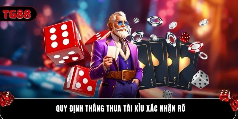 Quy định thắng thua Tài Xỉu xác nhận rõ
