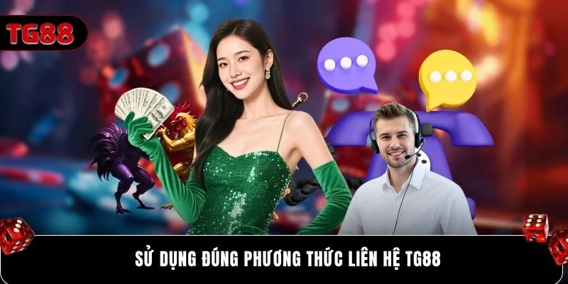 Sử dụng đúng phương thức liên hệ Tg88