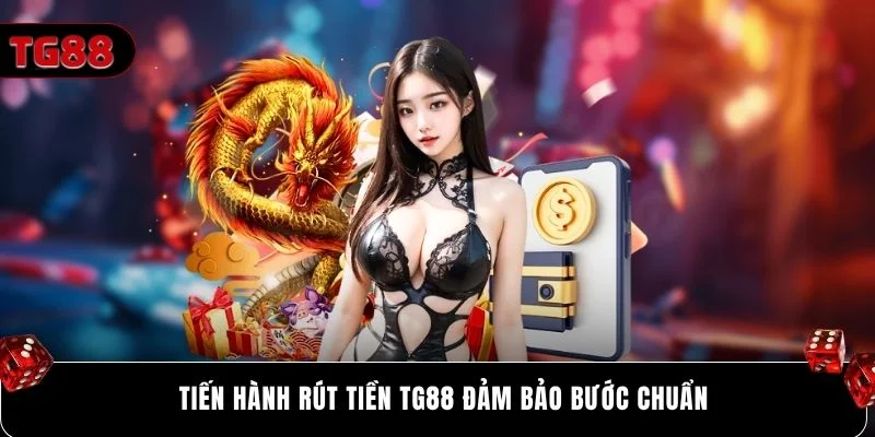 Tiến hành rút tiền Tg88 đảm bảo bước chuẩn