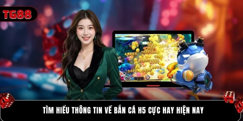 Tìm hiểu thông tin về bắn cá H5 cực hay hiện nay