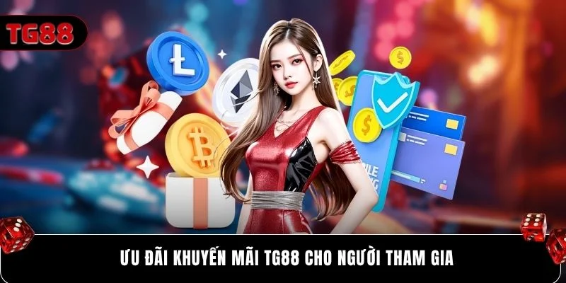 Ưu đãi khuyến mãi Tg88 cho người tham gia