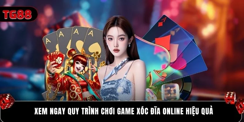 Xem ngay quy trình chơi game xóc đĩa online hiệu quả